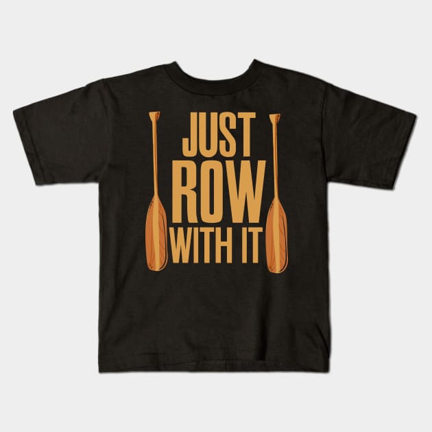 Just Row With It Rowing Kids T-Shirt by maxcode